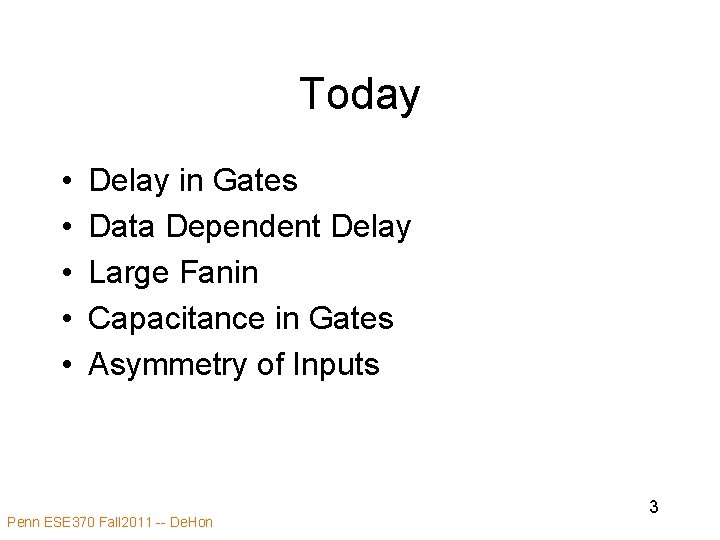Today • • • Delay in Gates Data Dependent Delay Large Fanin Capacitance in