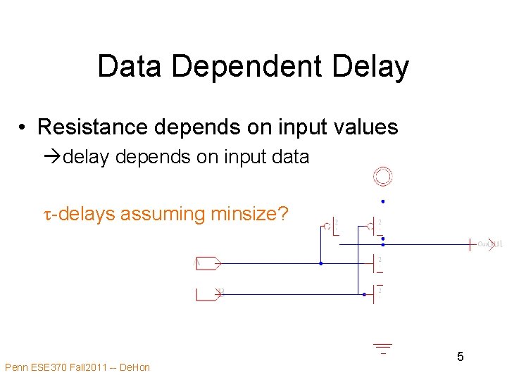 Data Dependent Delay • Resistance depends on input values àdelay depends on input data