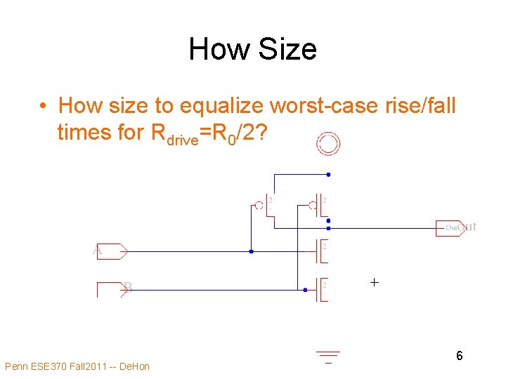 How Size • How size to equalize worst-case rise/fall times for Rdrive=R 0/2? Penn