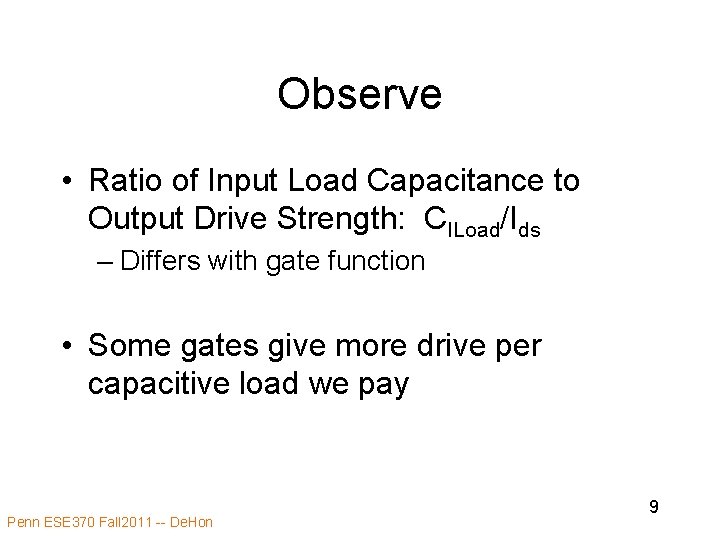 Observe • Ratio of Input Load Capacitance to Output Drive Strength: CILoad/Ids – Differs