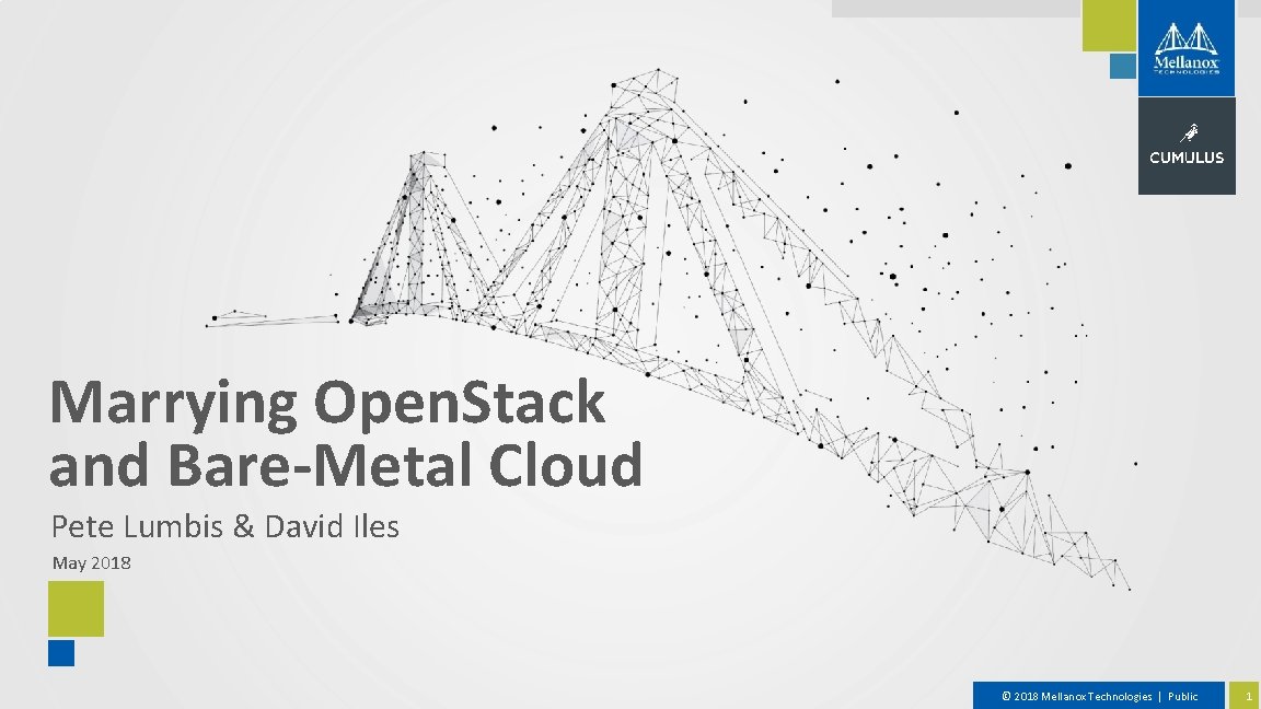 Marrying Open. Stack and Bare-Metal Cloud Pete Lumbis & David Iles May 2018 ©