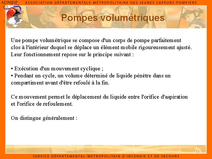 Pompes volumétriques Une pompe volumétrique se compose d'un corps de pompe parfaitement clos à