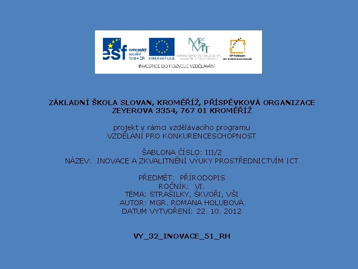 ZÁKLADNÍ ŠKOLA SLOVAN, KROMĚŘÍŽ, PŘÍSPĚVKOVÁ ORGANIZACE ZEYEROVA 3354, 767 01 KROMĚŘÍŽ projekt v rámci