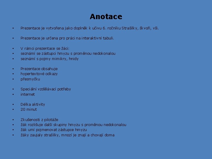 Anotace • • • • Prezentace je vytvořena jako doplněk k učivu 6. ročníku