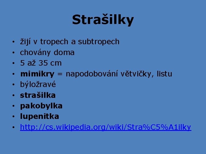 Strašilky • • • žijí v tropech a subtropech chovány doma 5 až 35