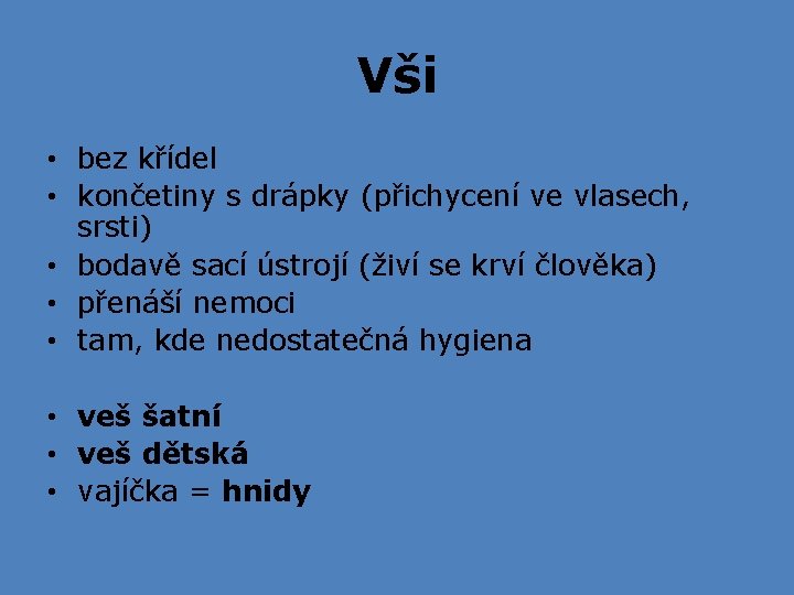 Vši • bez křídel • končetiny s drápky (přichycení ve vlasech, srsti) • bodavě Vši • bez křídel • končetiny s drápky (přichycení ve vlasech, srsti) • bodavě