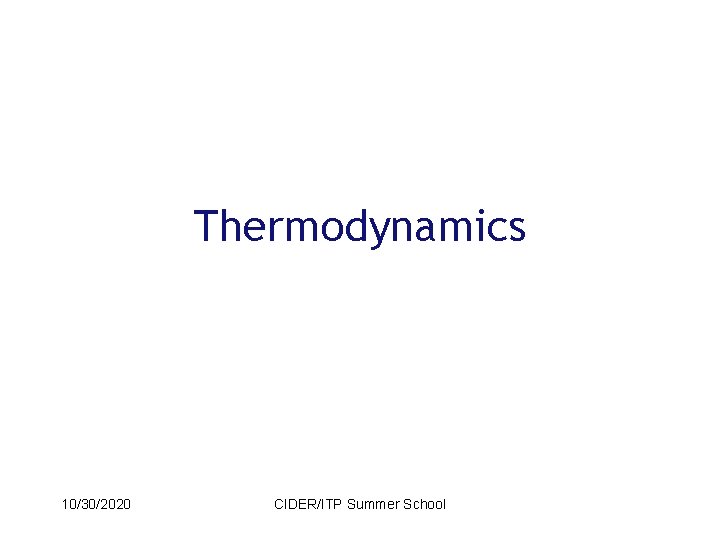 Thermodynamics 10/30/2020 CIDER/ITP Summer School 