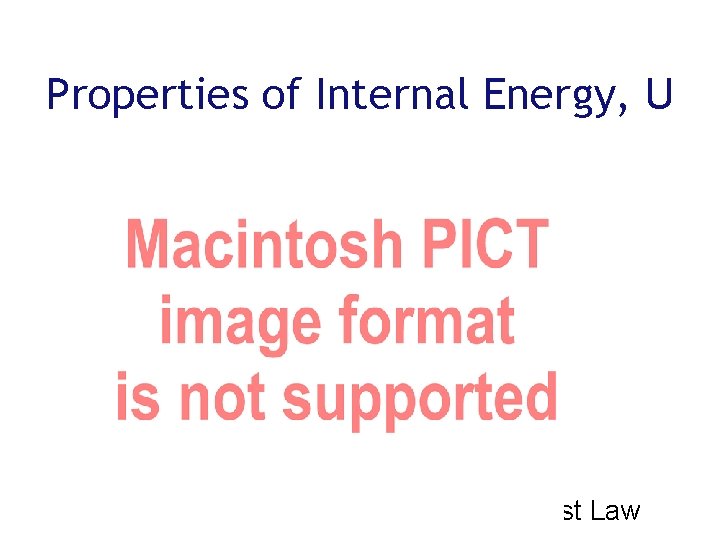 Properties of Internal Energy, U • Complete First Law 