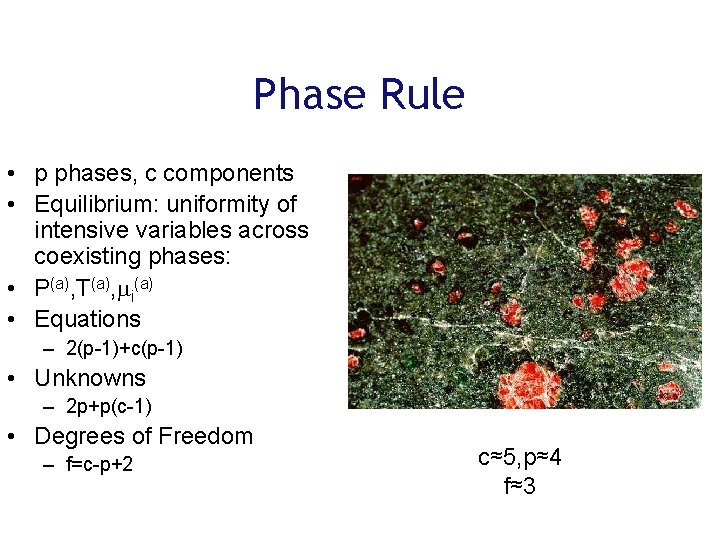 Phase Rule • p phases, c components • Equilibrium: uniformity of intensive variables across