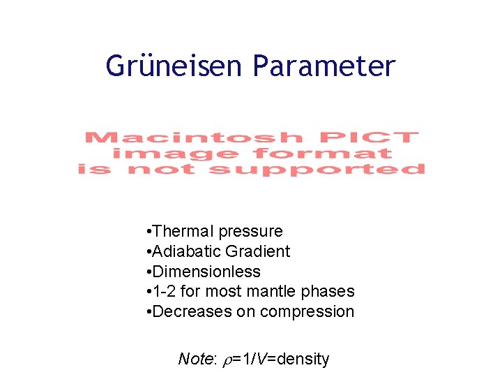 Grüneisen Parameter • Thermal pressure • Adiabatic Gradient • Dimensionless • 1 -2 for