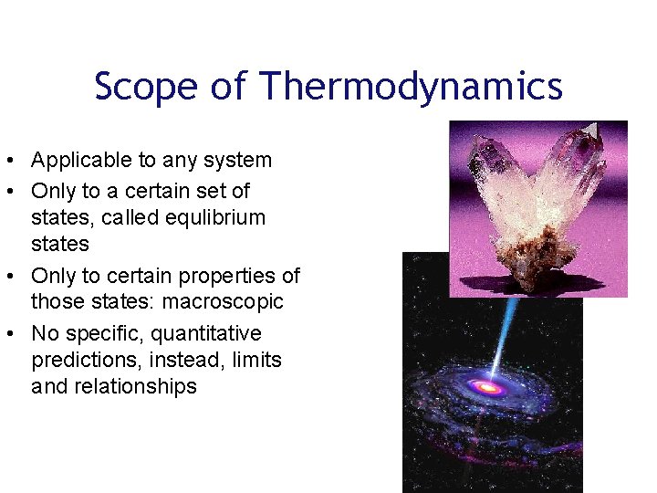 Scope of Thermodynamics • Applicable to any system • Only to a certain set