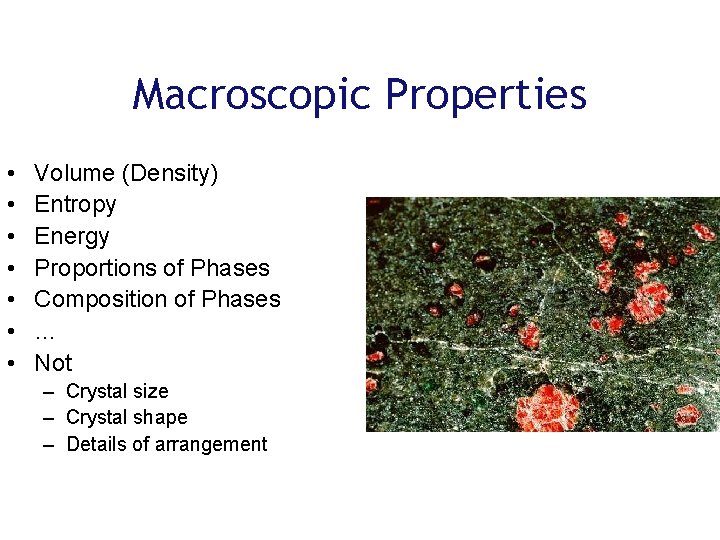 Macroscopic Properties • • Volume (Density) Entropy Energy Proportions of Phases Composition of Phases