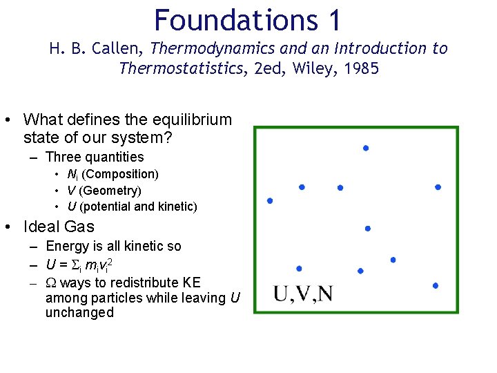 Foundations 1 H. B. Callen, Thermodynamics and an Introduction to Thermostatistics, 2 ed, Wiley,