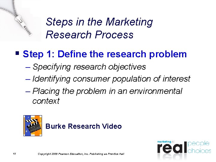 Steps in the Marketing Research Process § Step 1: Define the research problem –