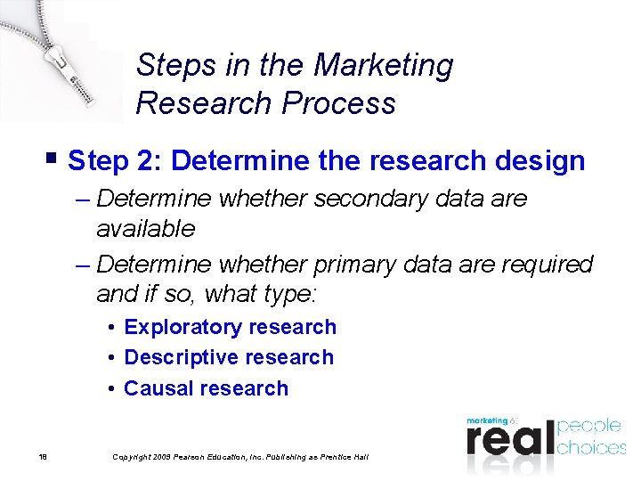 Steps in the Marketing Research Process § Step 2: Determine the research design –