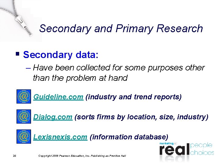 Secondary and Primary Research § Secondary data: – Have been collected for some purposes