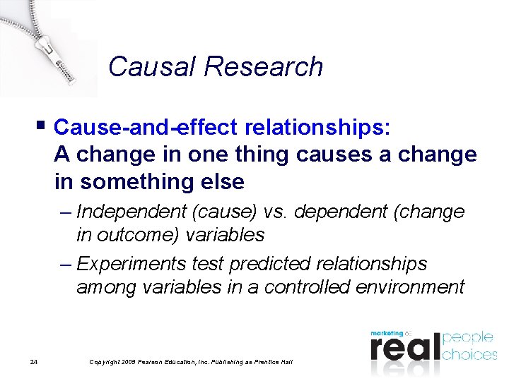 Causal Research § Cause-and-effect relationships: A change in one thing causes a change in