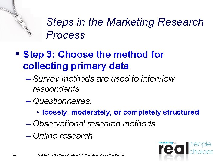 Steps in the Marketing Research Process § Step 3: Choose the method for collecting