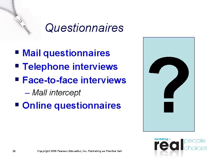 Questionnaires § Mail questionnaires § Telephone interviews § Face-to-face interviews – Mall intercept §