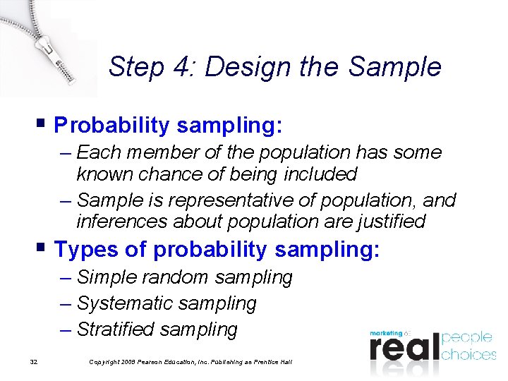 Step 4: Design the Sample § Probability sampling: – Each member of the population