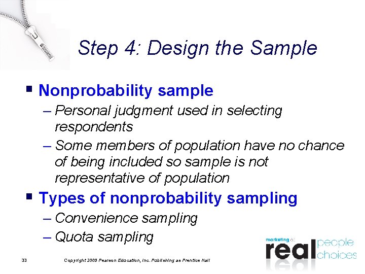 Step 4: Design the Sample § Nonprobability sample – Personal judgment used in selecting