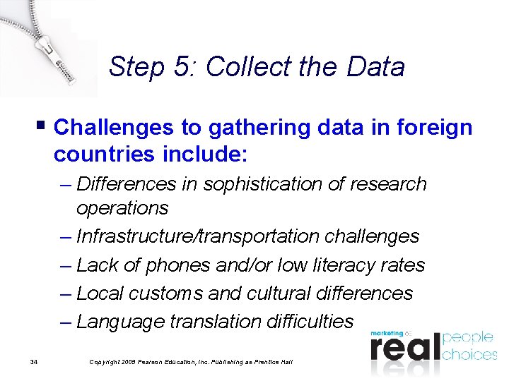 Step 5: Collect the Data § Challenges to gathering data in foreign countries include: