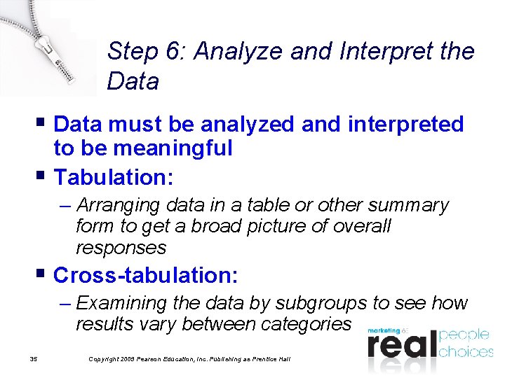 Step 6: Analyze and Interpret the Data § Data must be analyzed and interpreted