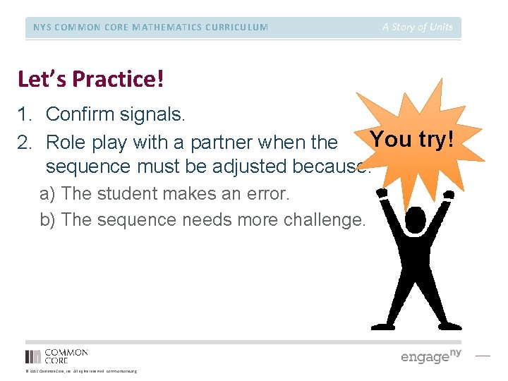 NYS COMMON CORE MATHEMATICS CURRICULUM A Story of Units Let’s Practice! 1. Confirm signals.