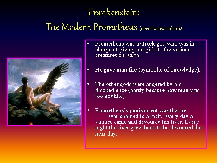 Frankenstein: The Modern Prometheus (novel’s actual subtitle) • Prometheus was a Greek god who