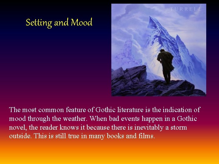 Setting and Mood The most common feature of Gothic literature is the indication of