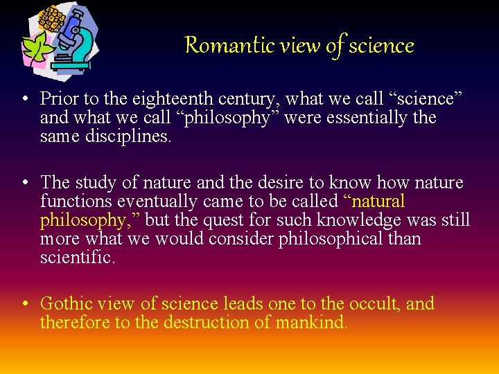 Romantic view of science • Prior to the eighteenth century, what we call “science”