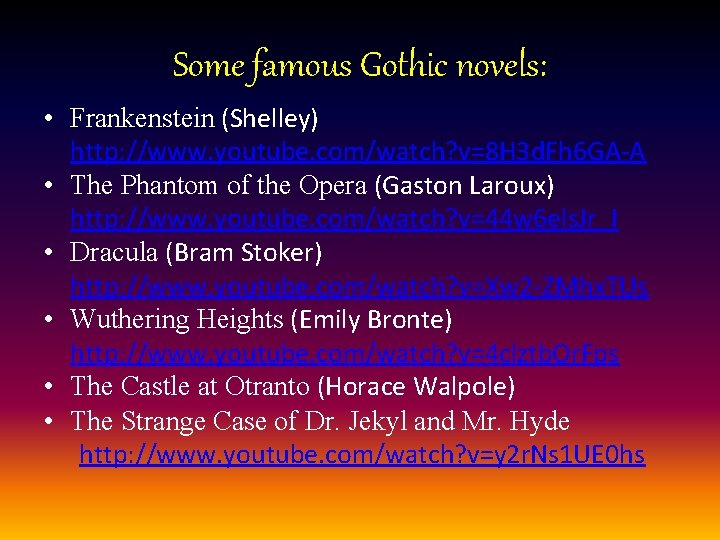 Some famous Gothic novels: • Frankenstein (Shelley) http: //www. youtube. com/watch? v=8 H 3