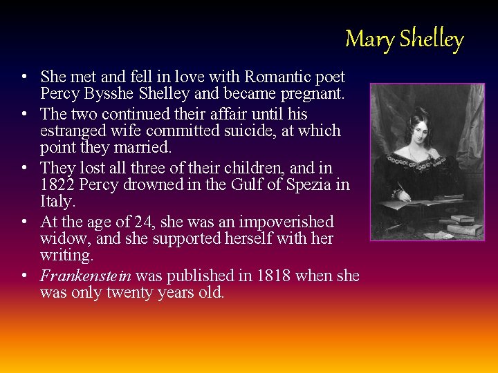 Mary Shelley • She met and fell in love with Romantic poet Percy Bysshe