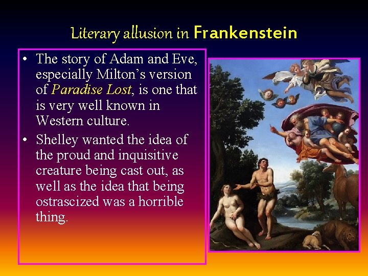 Literary allusion in Frankenstein • The story of Adam and Eve, especially Milton’s version