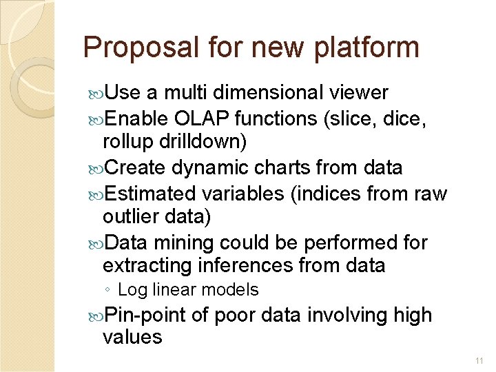 Proposal for new platform Use a multi dimensional viewer Enable OLAP functions (slice, dice,