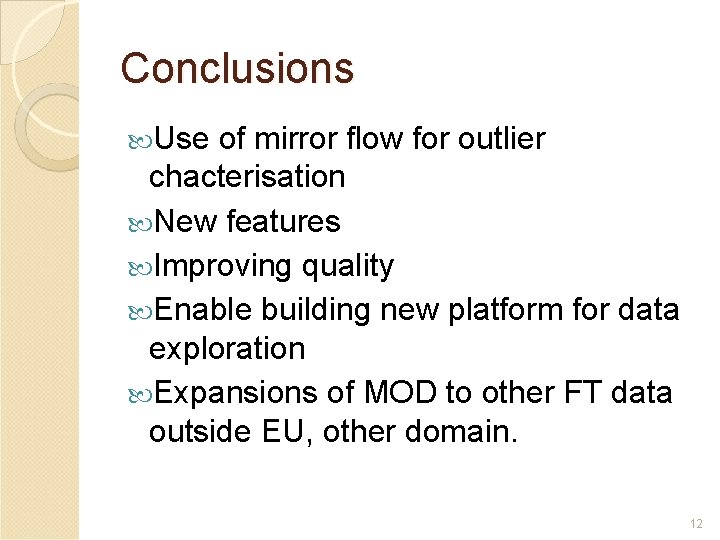 Conclusions Use of mirror flow for outlier chacterisation New features Improving quality Enable building