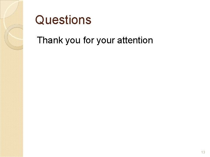Questions Thank you for your attention 13 