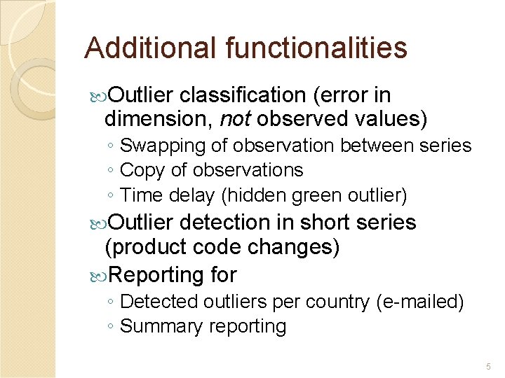 Additional functionalities Outlier classification (error in dimension, not observed values) ◦ Swapping of observation