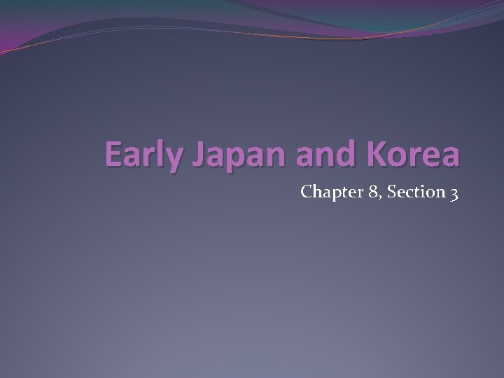 Early Japan and Korea Chapter 8, Section 3 