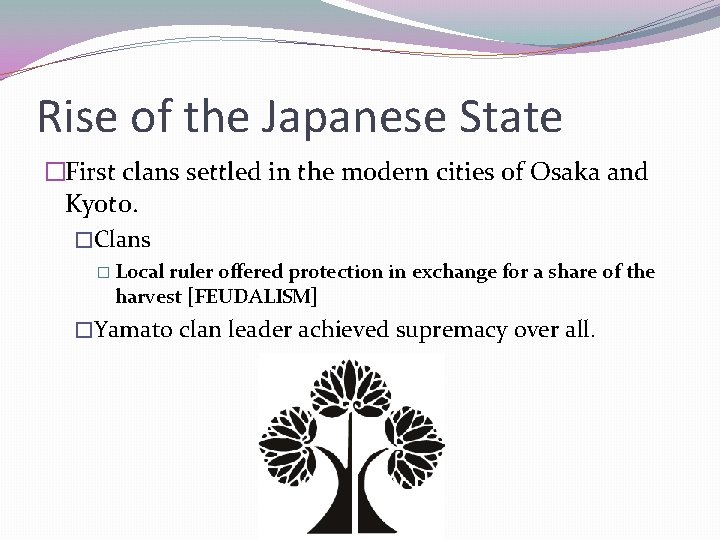 Rise of the Japanese State �First clans settled in the modern cities of Osaka