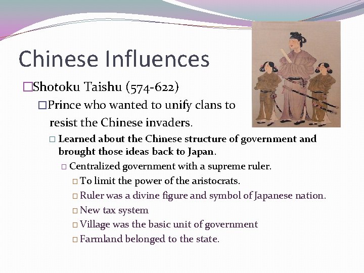 Chinese Influences �Shotoku Taishu (574 -622) �Prince who wanted to unify clans to resist