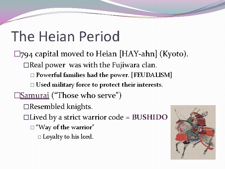 The Heian Period � 794 capital moved to Heian [HAY-ahn] (Kyoto). �Real power was