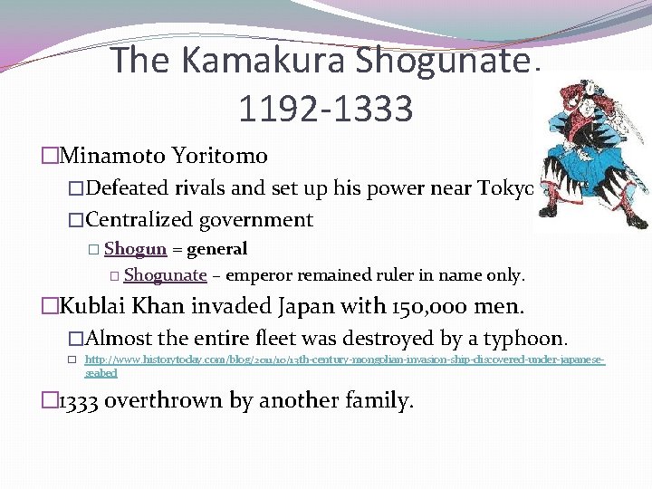 The Kamakura Shogunate, 1192 -1333 �Minamoto Yoritomo �Defeated rivals and set up his power