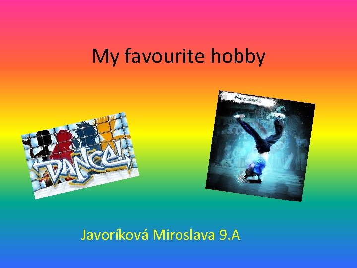 My favourite hobby Javoríková Miroslava 9. A 