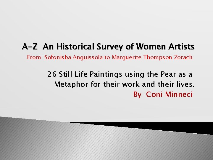 A-Z An Historical Survey of Women Artists From Sofonisba Anguissola to Marguerite Thompson Zorach