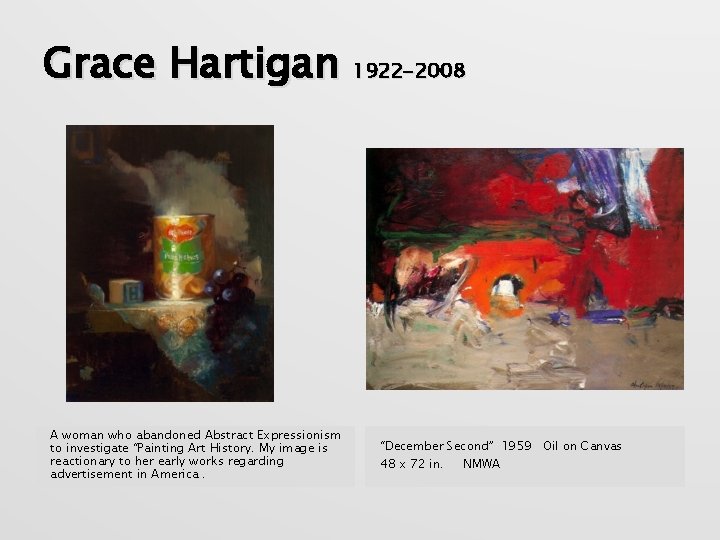 Grace Hartigan 1922 -2008 A woman who abandoned Abstract Expressionism to investigate “Painting Art
