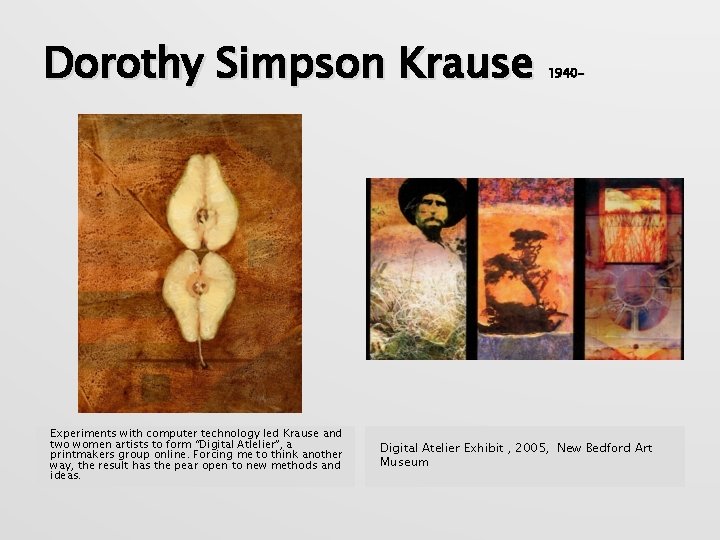 Dorothy Simpson Krause Experiments with computer technology led Krause and two women artists to