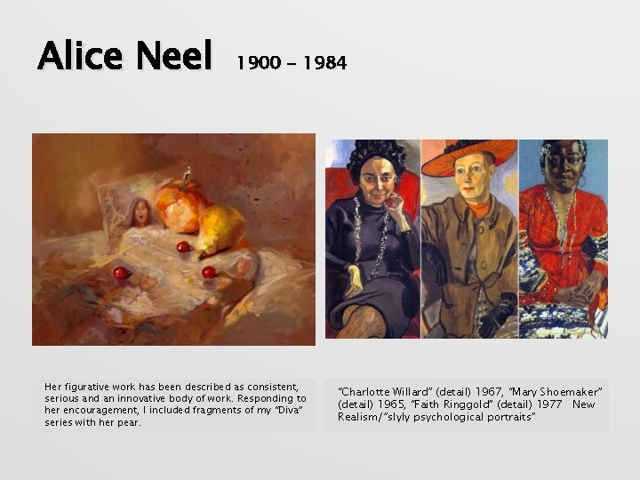 Alice Neel 1900 - 1984 Her figurative work has been described as consistent, serious