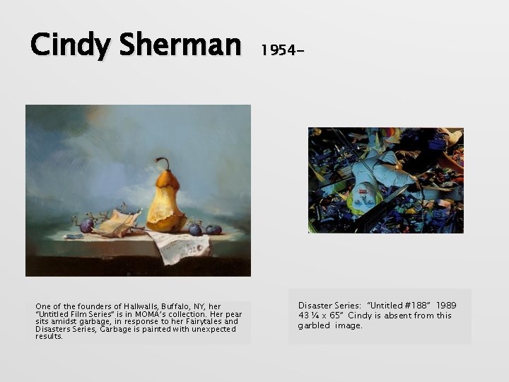 Cindy Sherman One of the founders of Hallwalls, Buffalo, NY, her “Untitled Film Series”