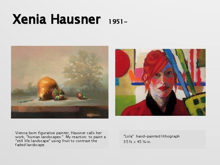 Xenia Hausner Vienna born figurative painter, Hausner calls her work, “human landscapes. ” My
